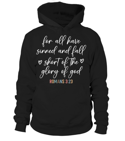 For all have sinned and fall shont of the glory of god Hoodie Unisex