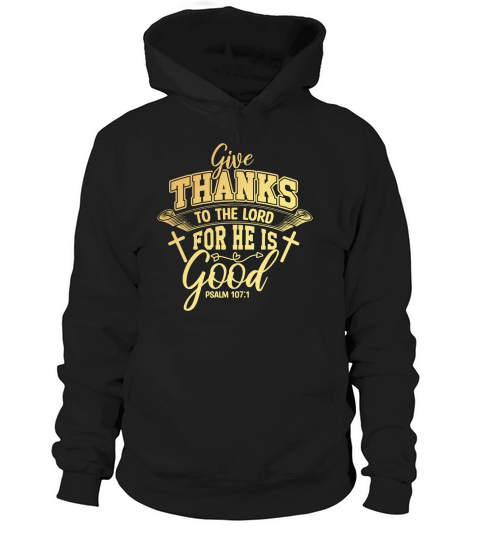 Give Thanks To The Lord For He Is Good Hoodie Unisex