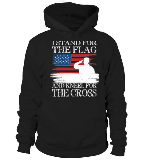 I Stand For The Flag And Kneel For The Cross Tee Hoodie Unisex