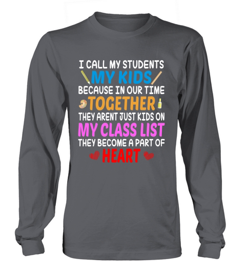 All My Student My Kids Because In Our Time Together They Arent Just Kids On My Class List Long sleeved Unisex