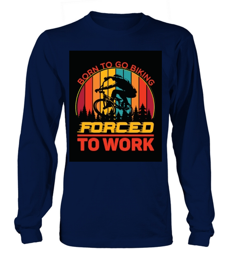 born to go biking forced to work camping 2 Long sleeved Unisex