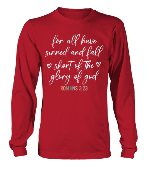 For all have sinned and fall shont of the glory of god Long sleeved Unisex