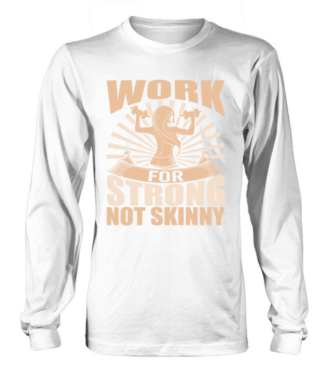 work for strong not skinny Long sleeved Unisex