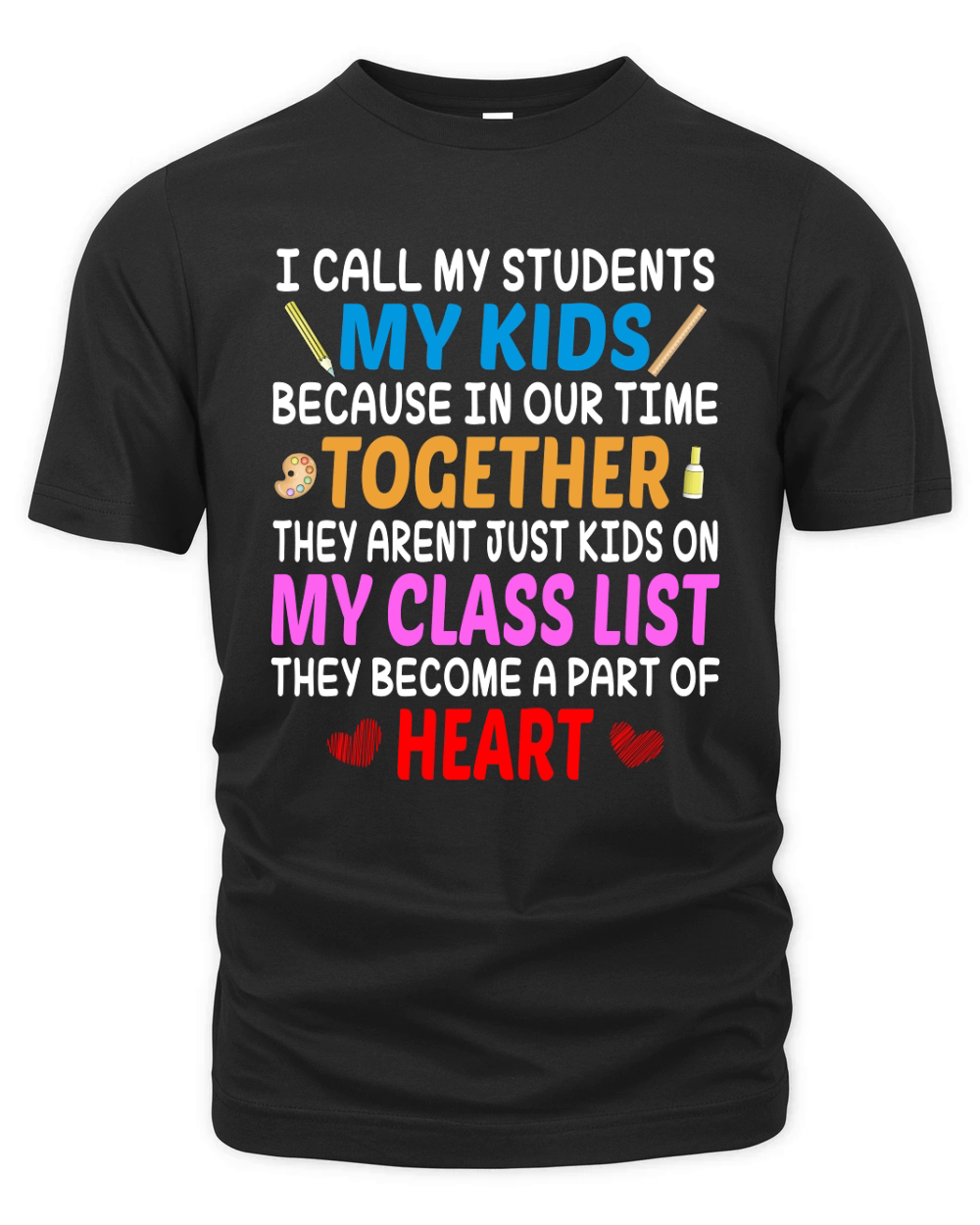 All My Student My Kids Because In Our Time Together They Arent Just Kids On My Class List Organic Unisex T-shirt