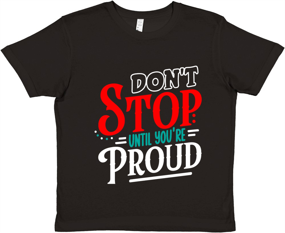 Dont Stop Until Youre Proud Premium Kids Crewneck T-shirt
