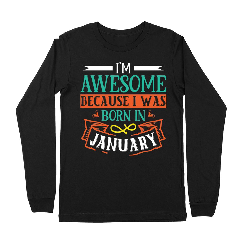 Im Awesome Because I Was Born In January Premium Long Sleeve