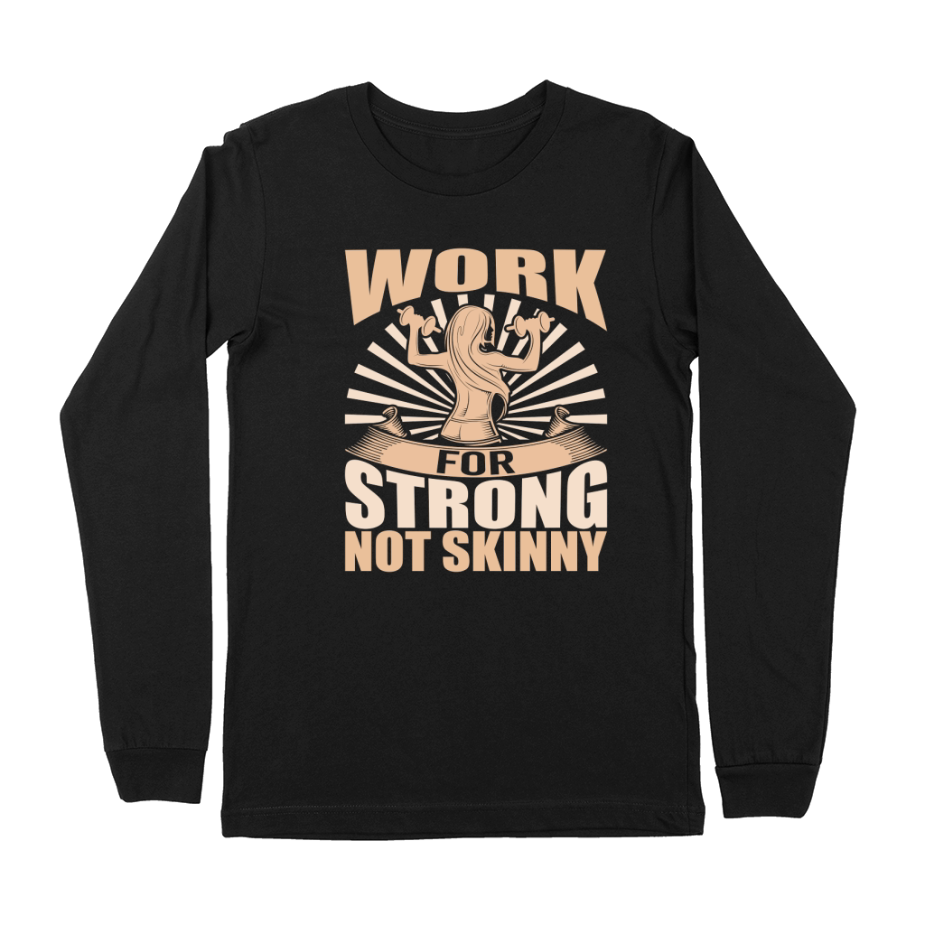 work for strong not skinny Premium Long Sleeve