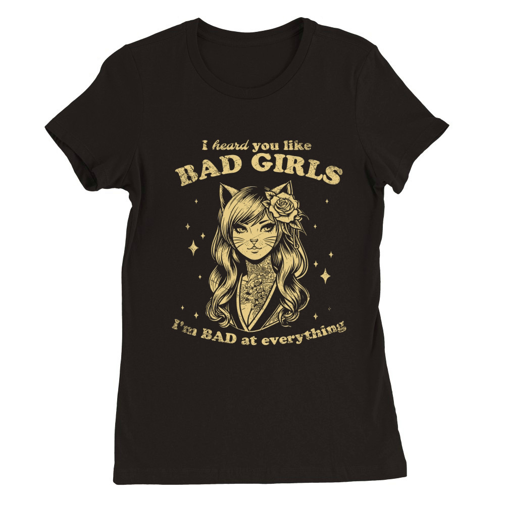 Cat Girl I Heard You Like Bad Girls D Yellow GR Premium Womens Crewneck T-shirt