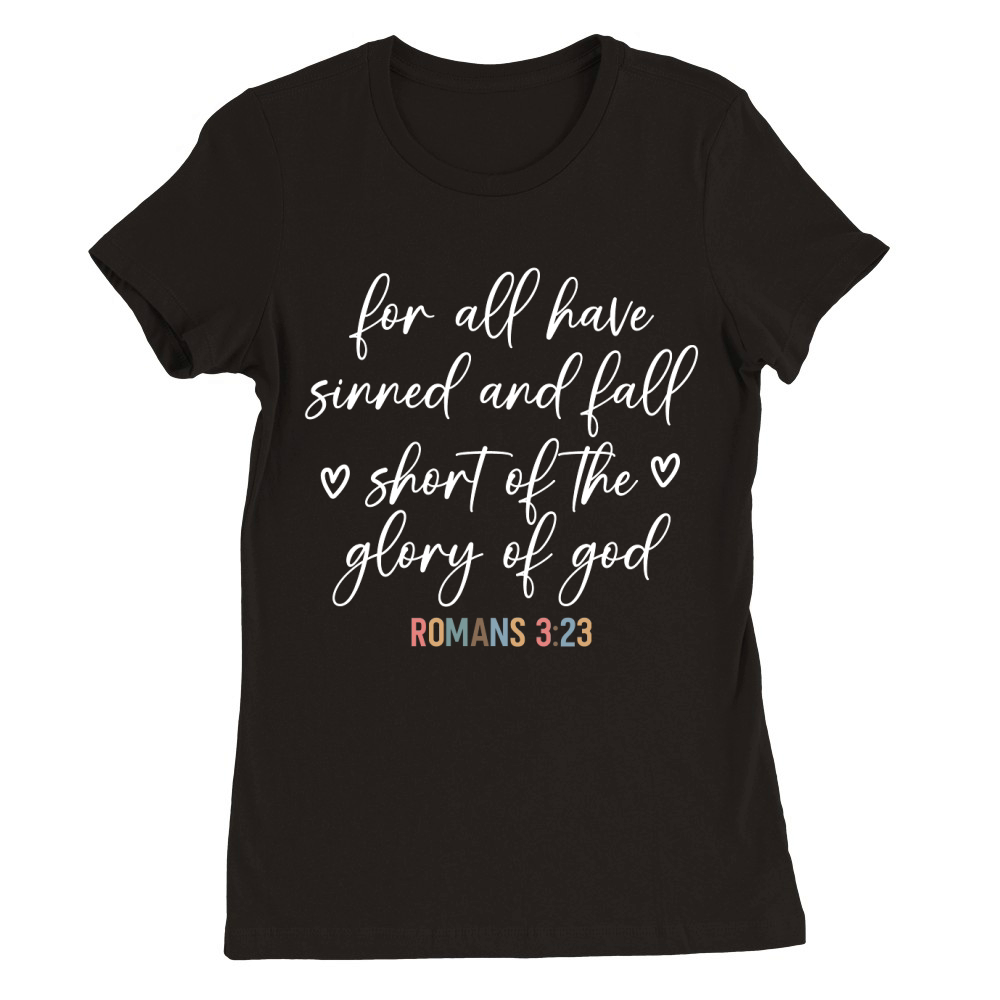 For all have sinned and fall shont of the glory of god Premium Womens Crewneck T-shirt