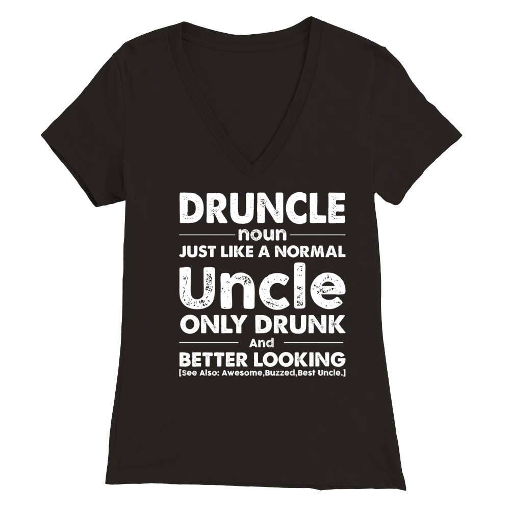 Druncle Just Like a Normal Uncle Only Drunk Beer And Better Looking (2) Premium Womens V-Neck T-shirt