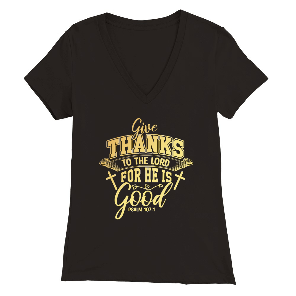 Give Thanks To The Lord For He Is Good Premium Womens V-Neck T-shirt