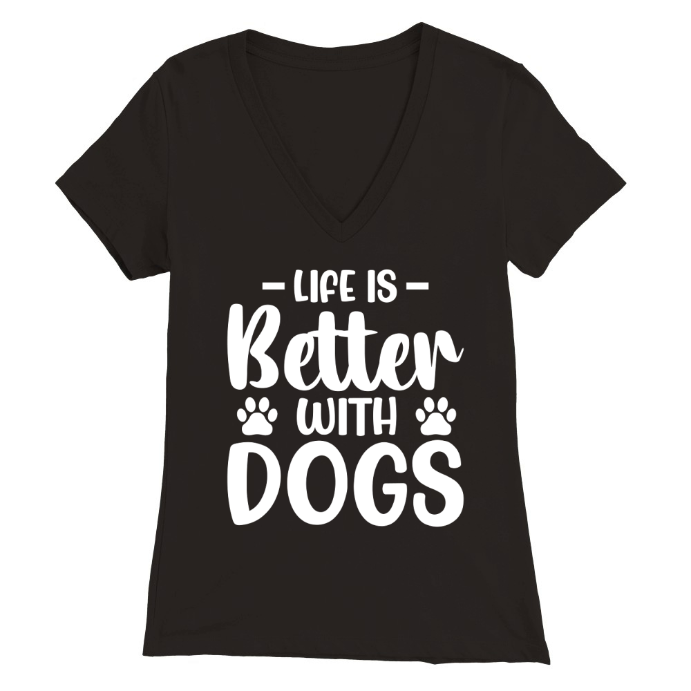 Life Is Better With Dogs Premium Womens V-Neck T-shirt
