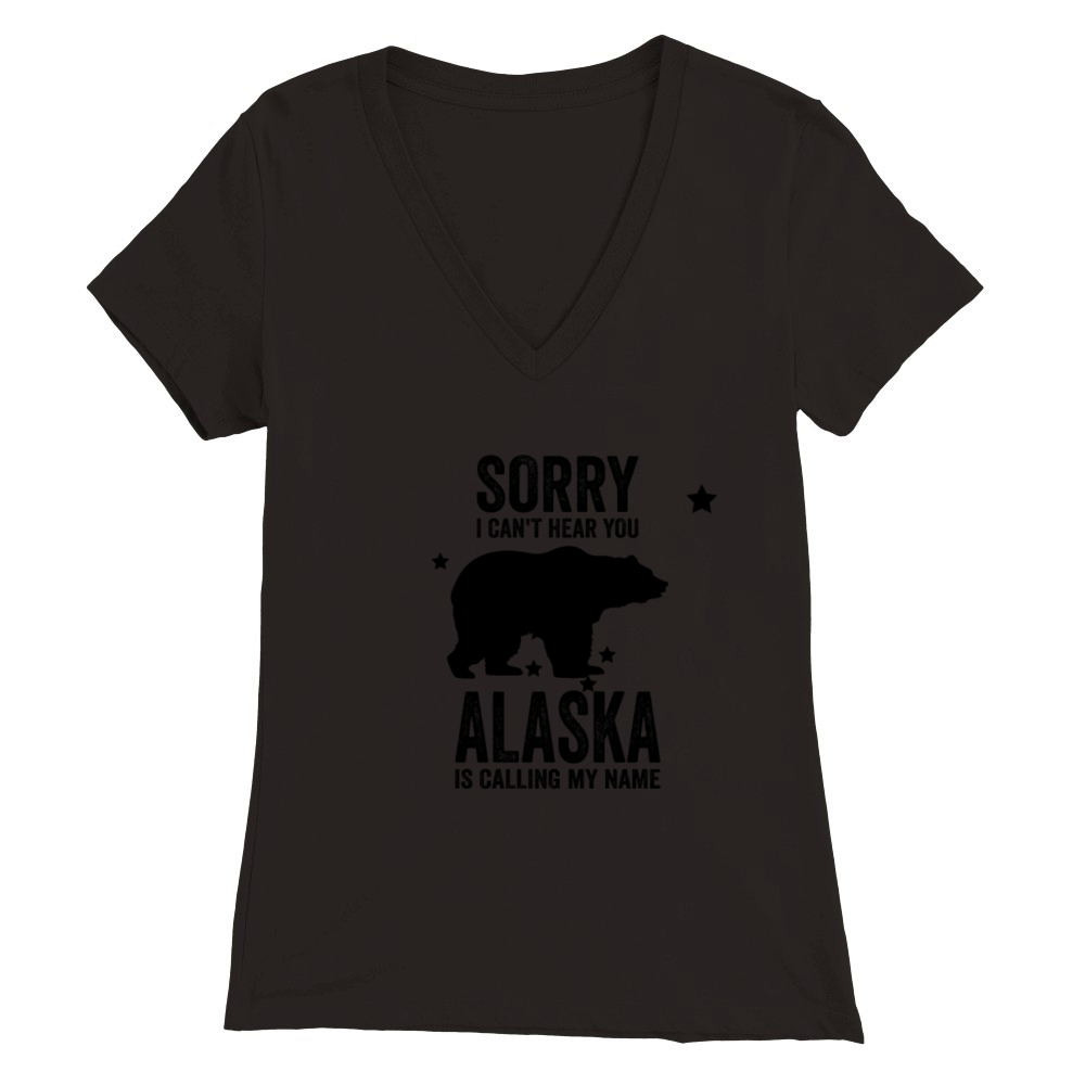 Sorry I Cant Hear You Alaska is Calling My Name Premium Womens V-Neck T-shirt