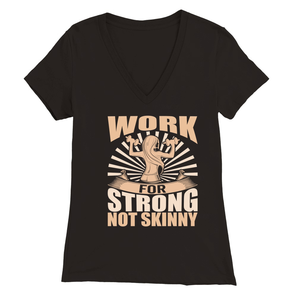 work for strong not skinny Premium Womens V-Neck T-shirt