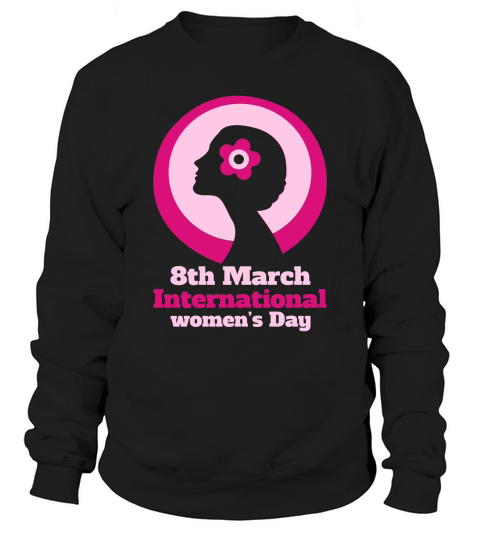 8th March International Womens Day Sweatshirt Unisex