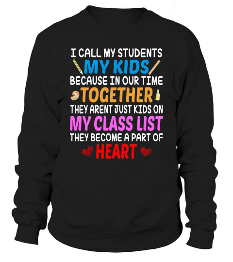 All My Student My Kids Because In Our Time Together They Arent Just Kids On My Class List Sweatshirt Unisex