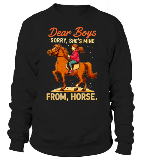 Dear Boys Sorry,Shes Mine From,Horse Sweatshirt Unisex