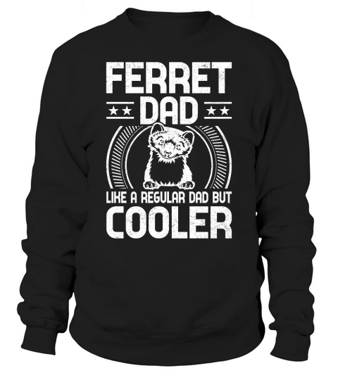 Ferret dad like a regular dad but cooler (2) Sweatshirt Unisex