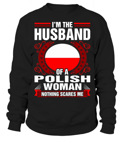 Im The Husband Of A Polish Woman Sweatshirt Unisex