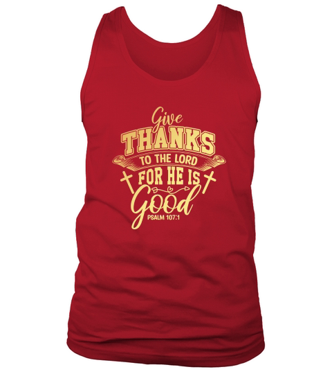 Give Thanks To The Lord For He Is Good Tank Top Unisex
