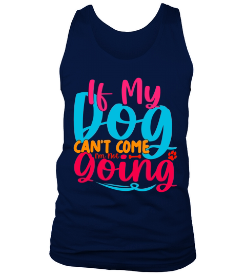 If My Dog Cant Come Im Not Going Tank Top Unisex