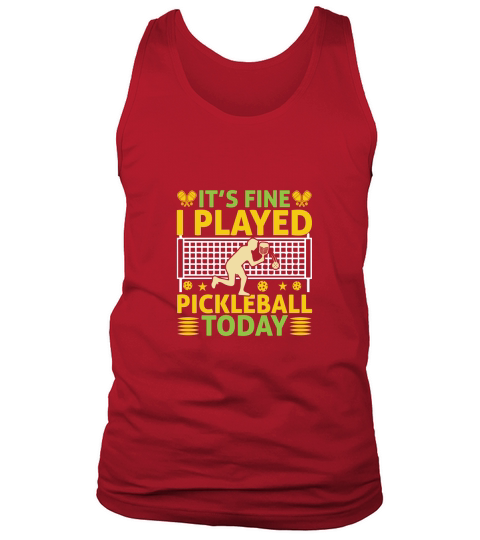 Its fine i played Pickleball today Tank Top Unisex