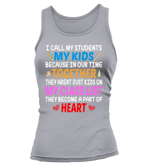 All My Student My Kids Because In Our Time Together They Arent Just Kids On My Class List Tank top Woman