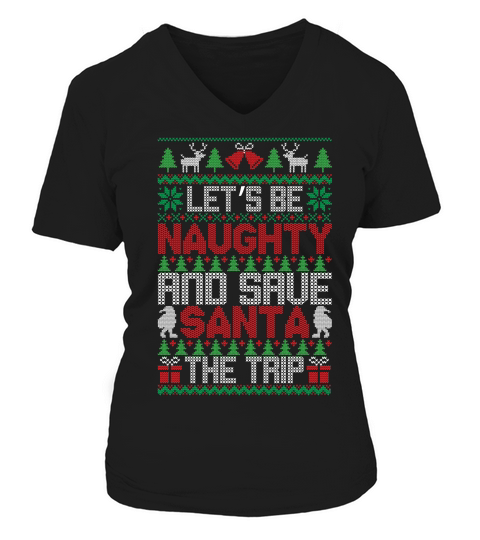 Lets Be Naughty And Save Santa The Trip Ugly Christmas V-neck T-Shirt Woman