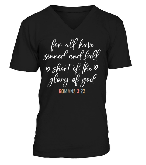 For all have sinned and fall shont of the glory of god V-Neck T-shirt