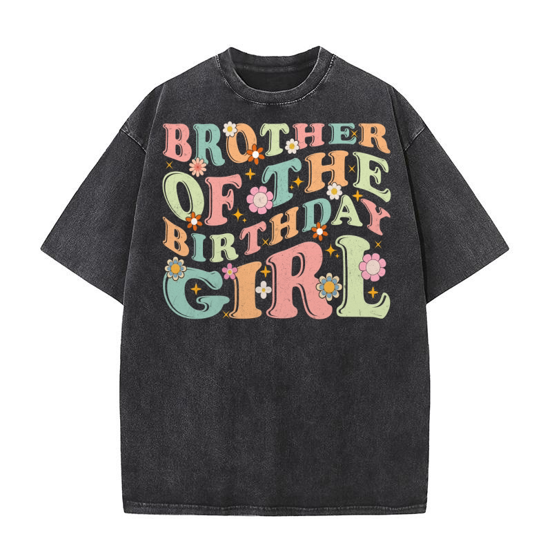 BROTHER OF THE BIRTHDAY GIRL Washed T-Shirt