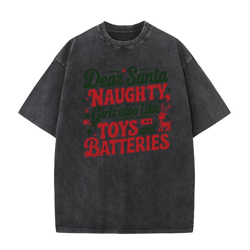 Dear santa naughty girls also like toys and batteries Washed T-Shirt