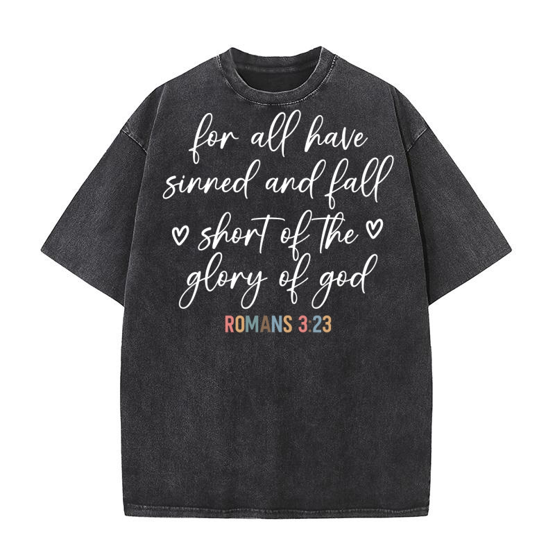 For all have sinned and fall shont of the glory of god Washed T-Shirt