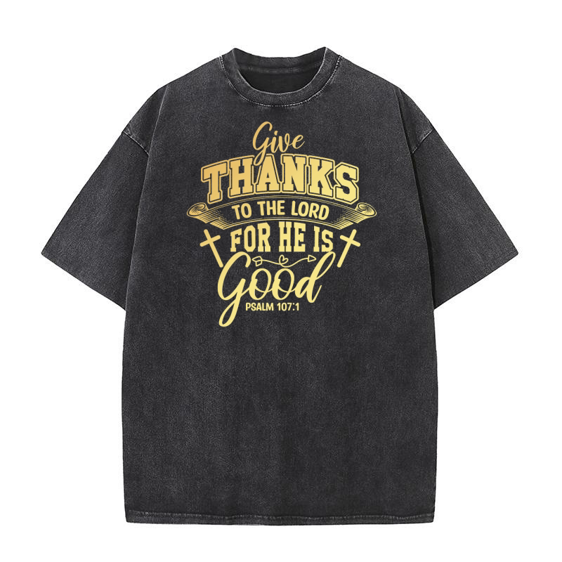 Give Thanks To The Lord For He Is Good Washed T-Shirt