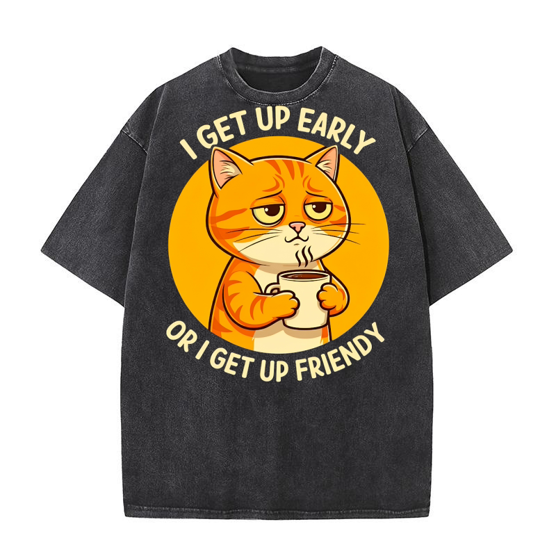 I Get Up Early Or I Get Up Friendy Washed T-Shirt