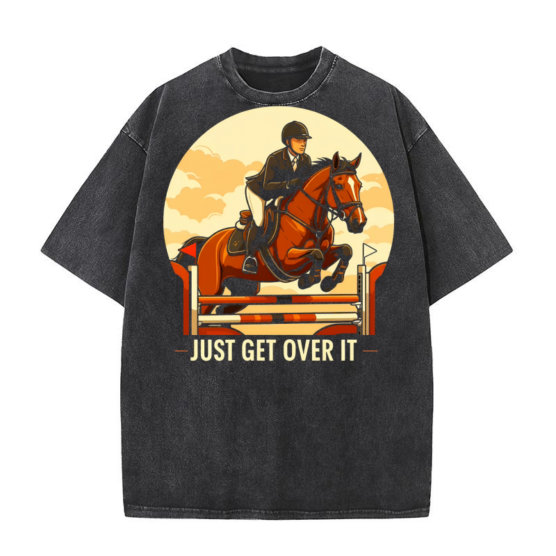 Just Get Over It Horse Washed T-Shirt