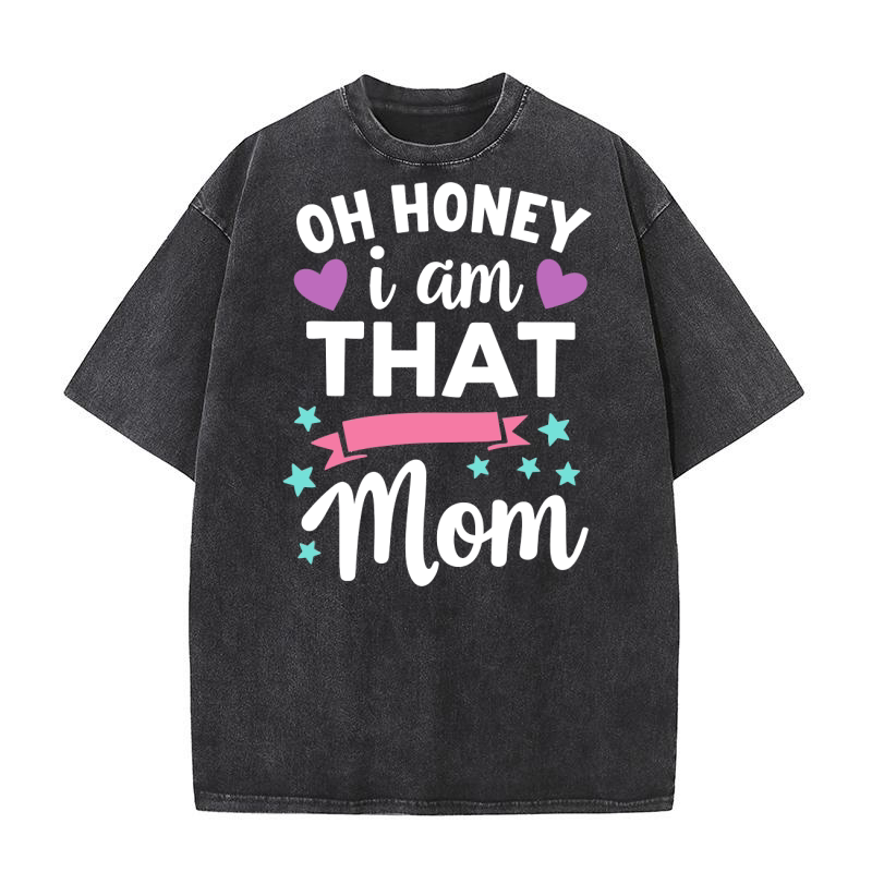 Oh honey i am that mom Washed T-Shirt