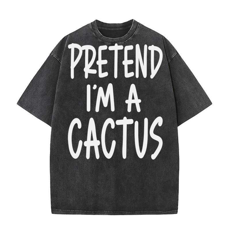 PRETEND IM A CACTUS Washed T-Shirt
