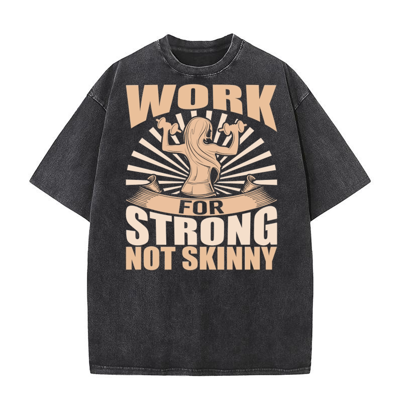 work for strong not skinny Washed T-Shirt