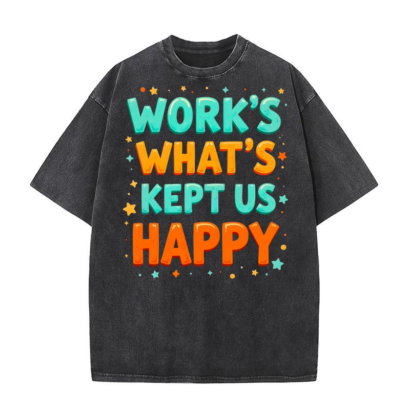 Works whats kept us happy 1 Washed T-Shirt