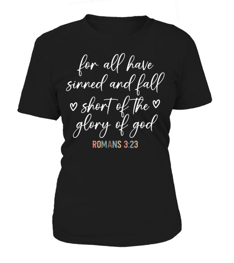 For all have sinned and fall shont of the glory of god Women's T-Shirt