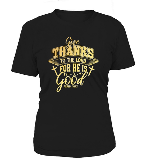 Give Thanks To The Lord For He Is Good Women's T-Shirt