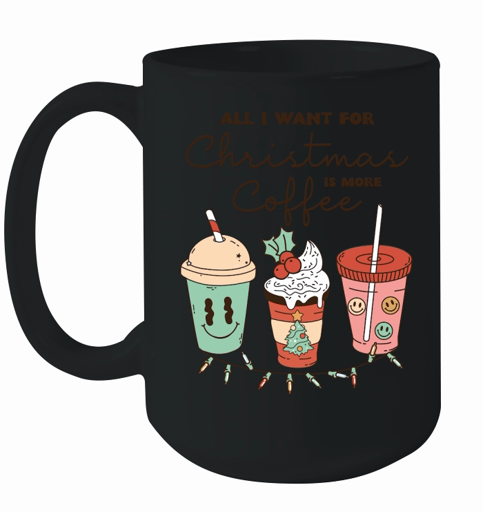 All i want for christmas is more coffee Ceramic Mug