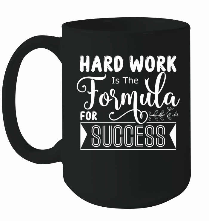 Hard Work Is The Formula For Success Ceramic Mug