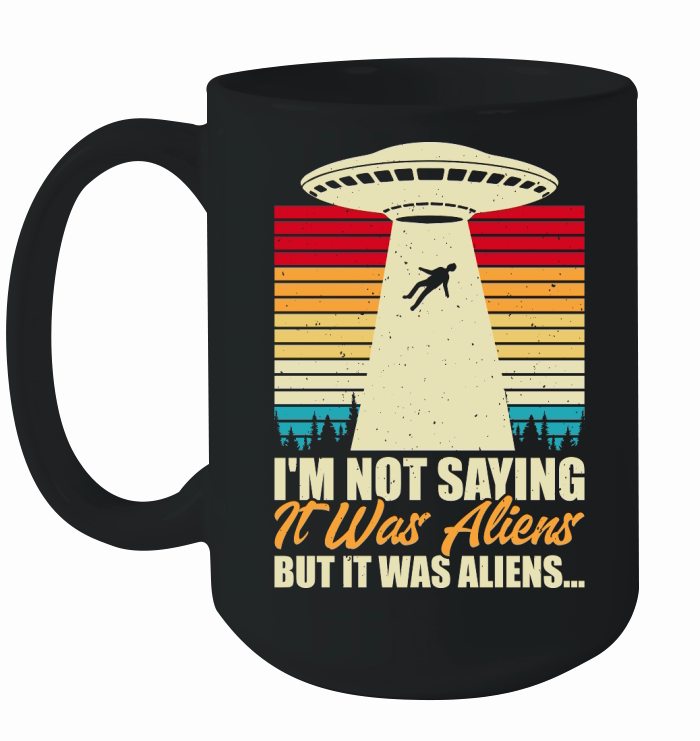 Vintage UFO Alien I am not saying it was aliens but it was aliens Ceramic Mug