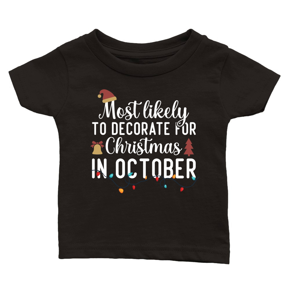 Most Likely To Decorate For Christmas In October Classic Baby Crewneck T-shirt