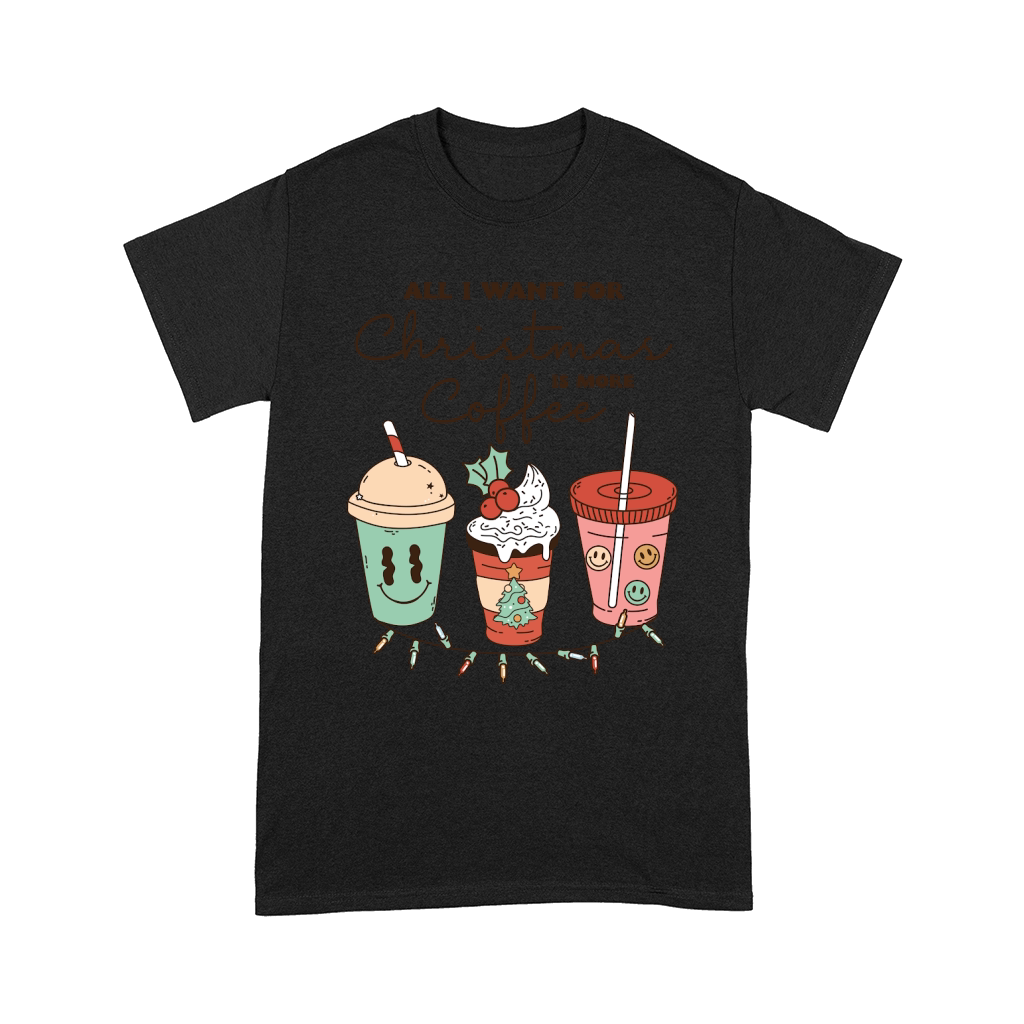 All i want for christmas is more coffee Comfort T-shirt