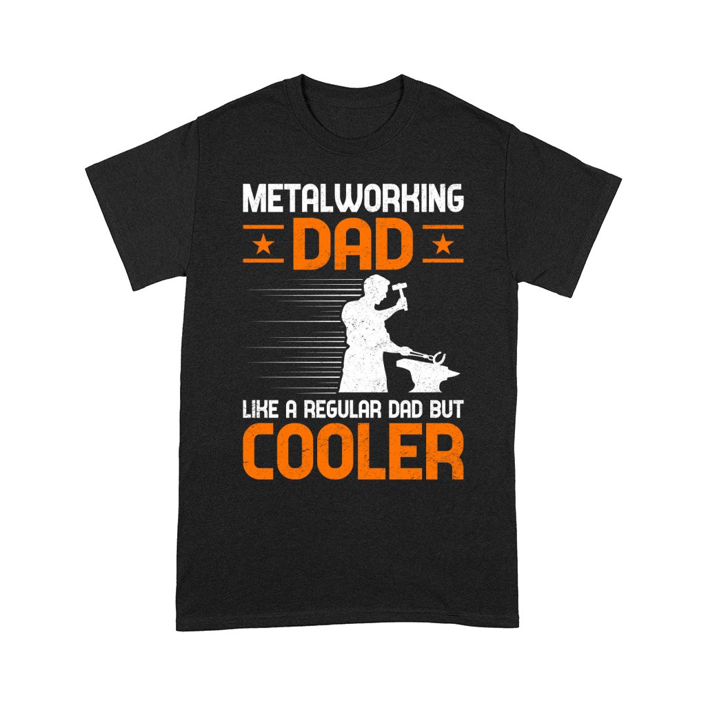 Metalworking Dad Like A Regular dad but Cooler Comfort T-shirt
