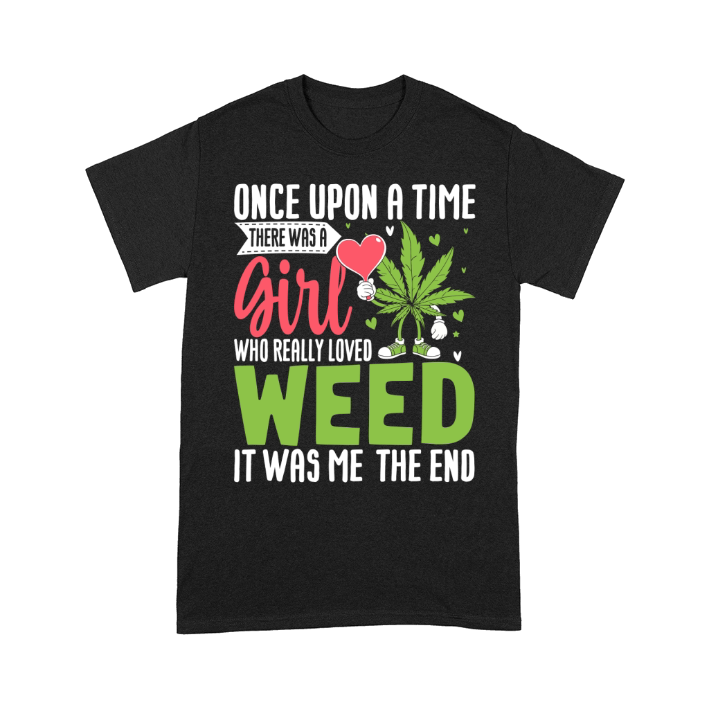 Once Upon a Time There Was A Girl Who Really Love Weed It Was Me The End Comfort T-shirt