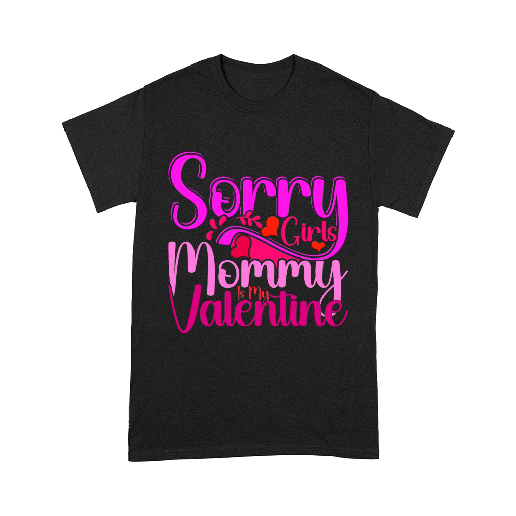 Sorry Girls Mommy Is My Valentine 3 Comfort T-shirt
