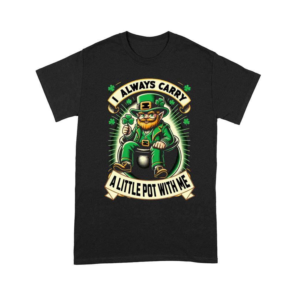 St Patricks Day I Always Carry a Little Pot with Me Comfort T-shirt